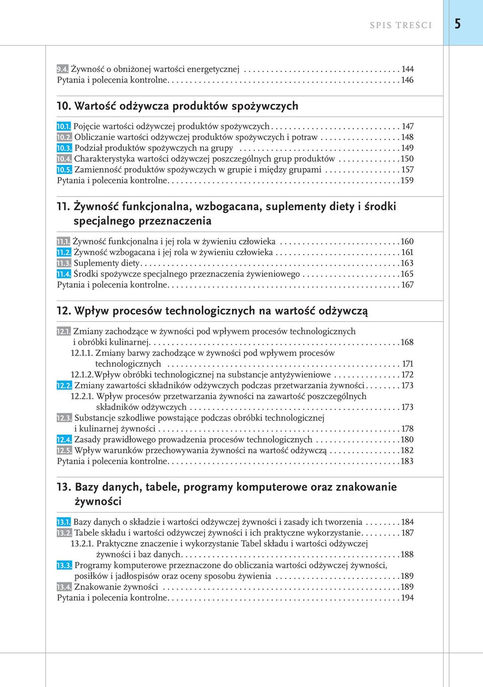 ................. 148 10.3. Podział produktów spożywczych na grupy.................................... 149 10.4. Charakterystyka wartości odżywczej poszczególnych grup produktów.............. 150 10.