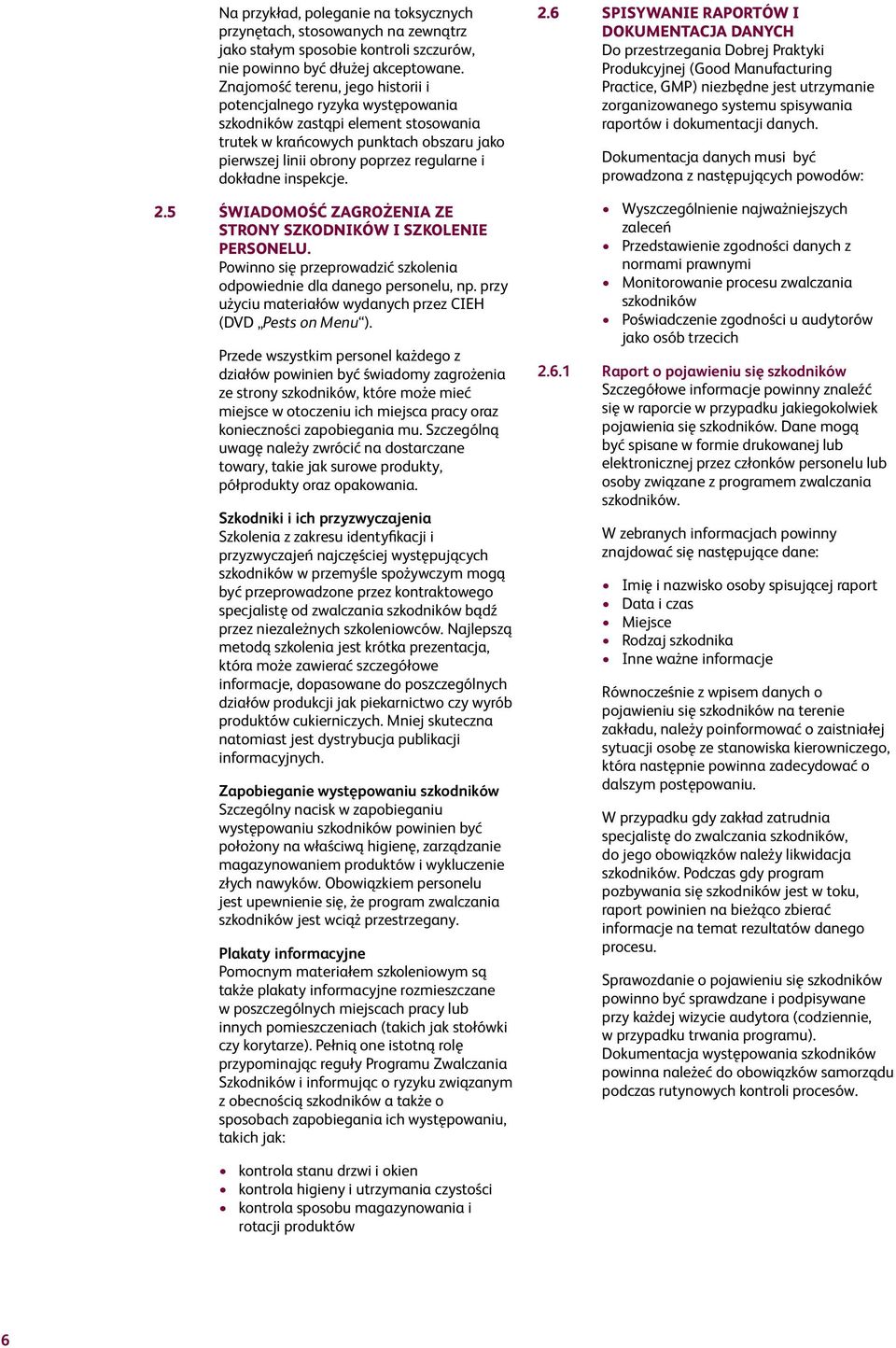 inspekcje. 2.5 świadomość zagrożenia ze strony szkodników i szkolenie personelu. Powinno się przeprowadzić szkolenia odpowiednie dla danego personelu, np.