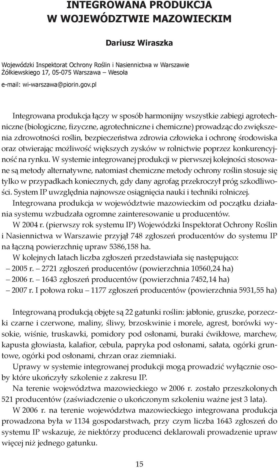 bezpieczeństwa zdrowia człowieka i ochronę środowiska oraz otwierając możliwość większych zysków w rolnictwie poprzez konkurencyjność na rynku.