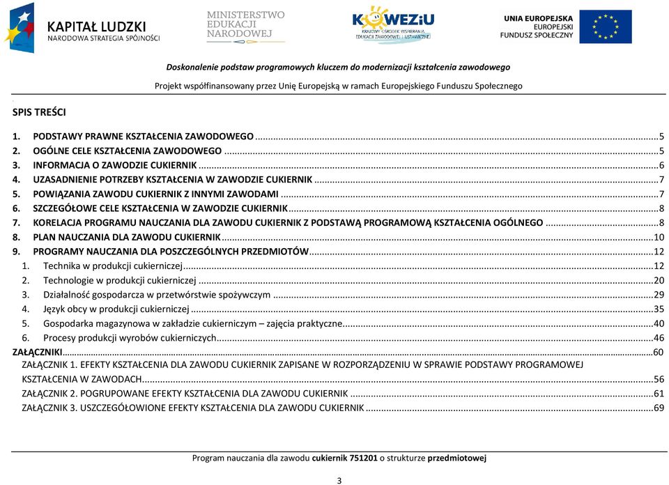 .. 8 7. KORELAJA ROGRAMU NAUZANIA DLA ZAWODU UKIERNIK Z ODSTAWĄ ROGRAMOWĄ KSZTAŁENIA OGÓLNEGO... 8 8. LAN NAUZANIA DLA ZAWODU UKIERNIK... 10 9. ROGRAMY NAUZANIA DLA OSZZEGÓLNYH RZEDMIOTÓW... 12 1.