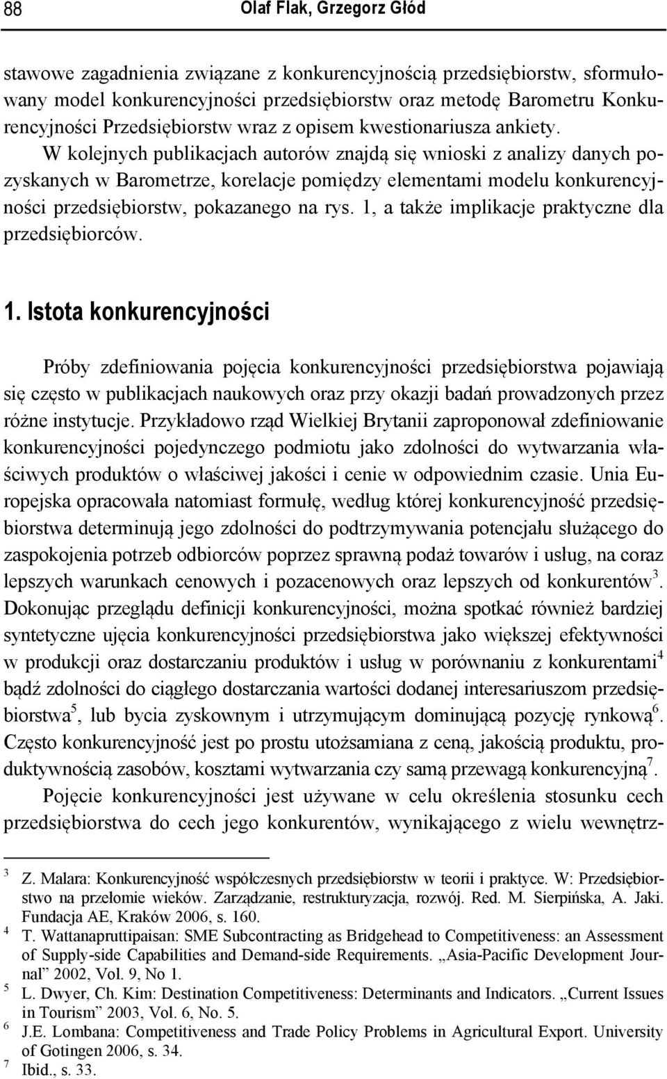 W kolejnych publikacjach autorów znajdą się wnioski z analizy danych pozyskanych w Barometrze, korelacje pomiędzy elementami modelu konkurencyjności przedsiębiorstw, pokazanego na rys.