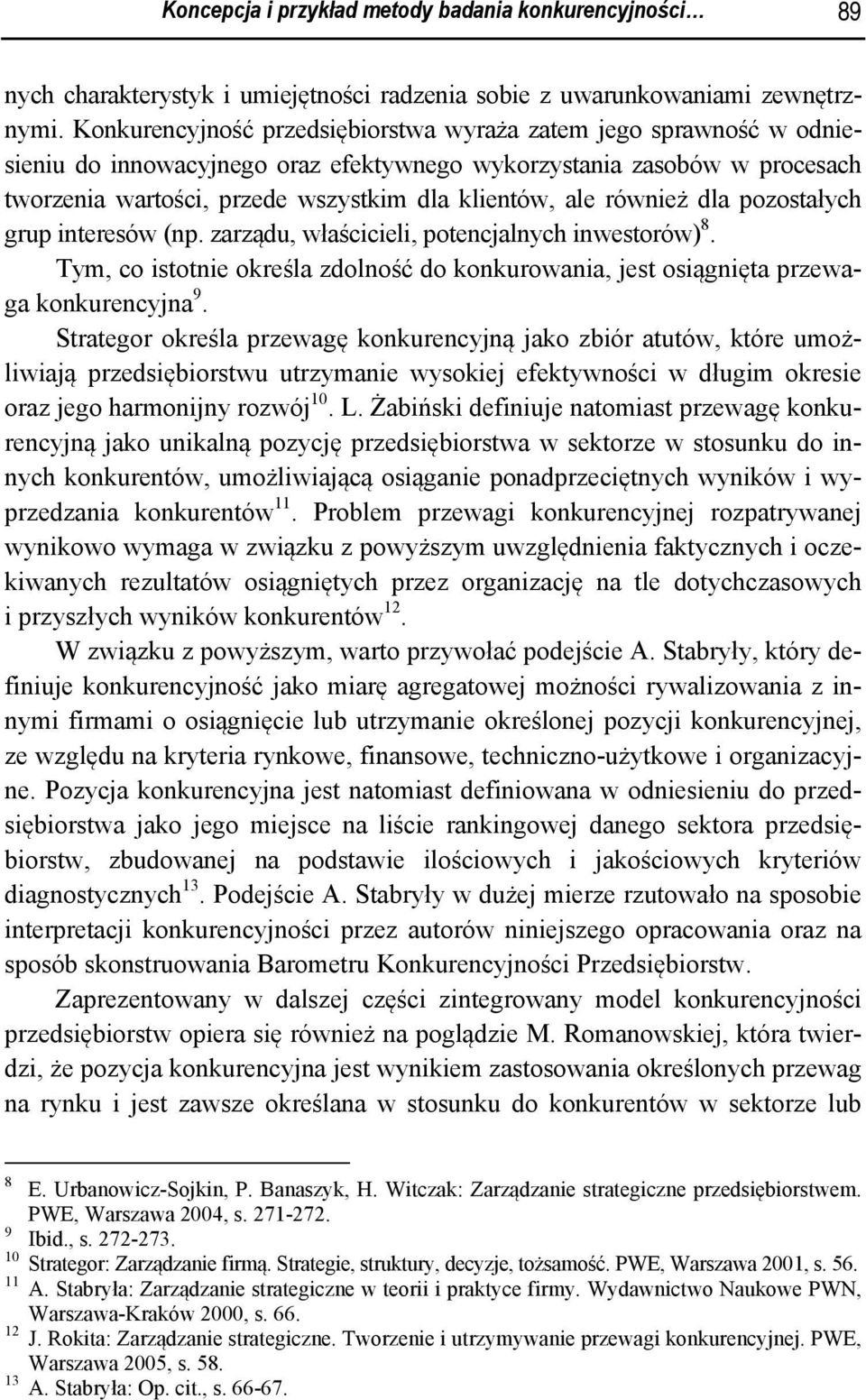 również dla pozostałych grup interesów (np. zarządu, właścicieli, potencjalnych inwestorów) 8. Tym, co istotnie określa zdolność do konkurowania, jest osiągnięta przewaga konkurencyjna 9.