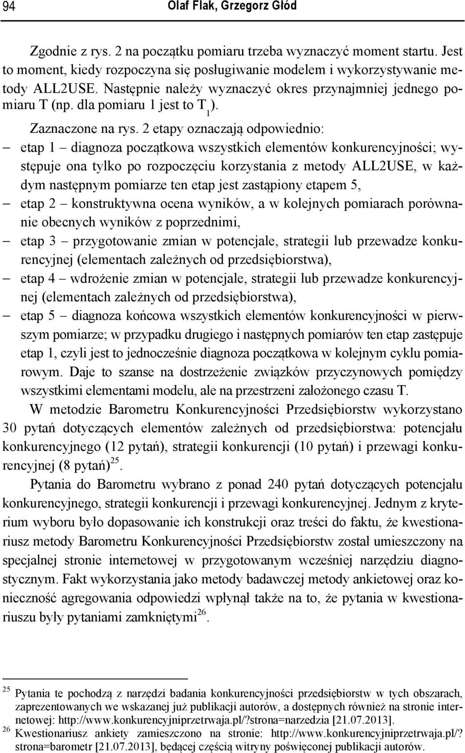 2 etapy oznaczają odpowiednio: etap 1 diagnoza początkowa wszystkich elementów konkurencyjności; występuje ona tylko po rozpoczęciu korzystania z metody ALL2USE, w każdym następnym pomiarze ten etap