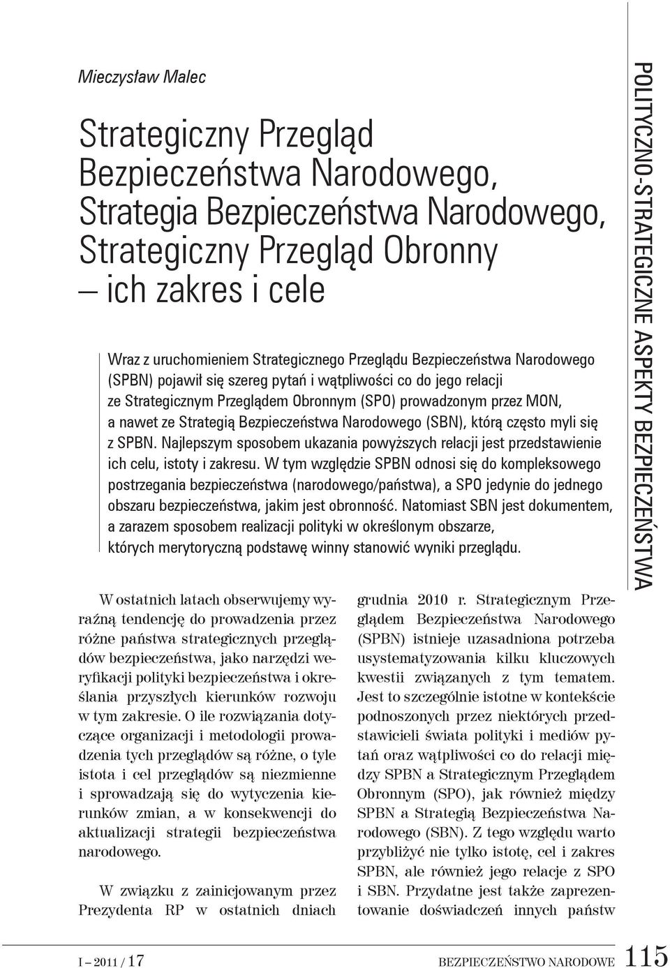 Narodowego (SBN), którą często myli się z SPBN. Najlepszym sposobem ukazania powyższych relacji jest przedstawienie ich celu, istoty i zakresu.