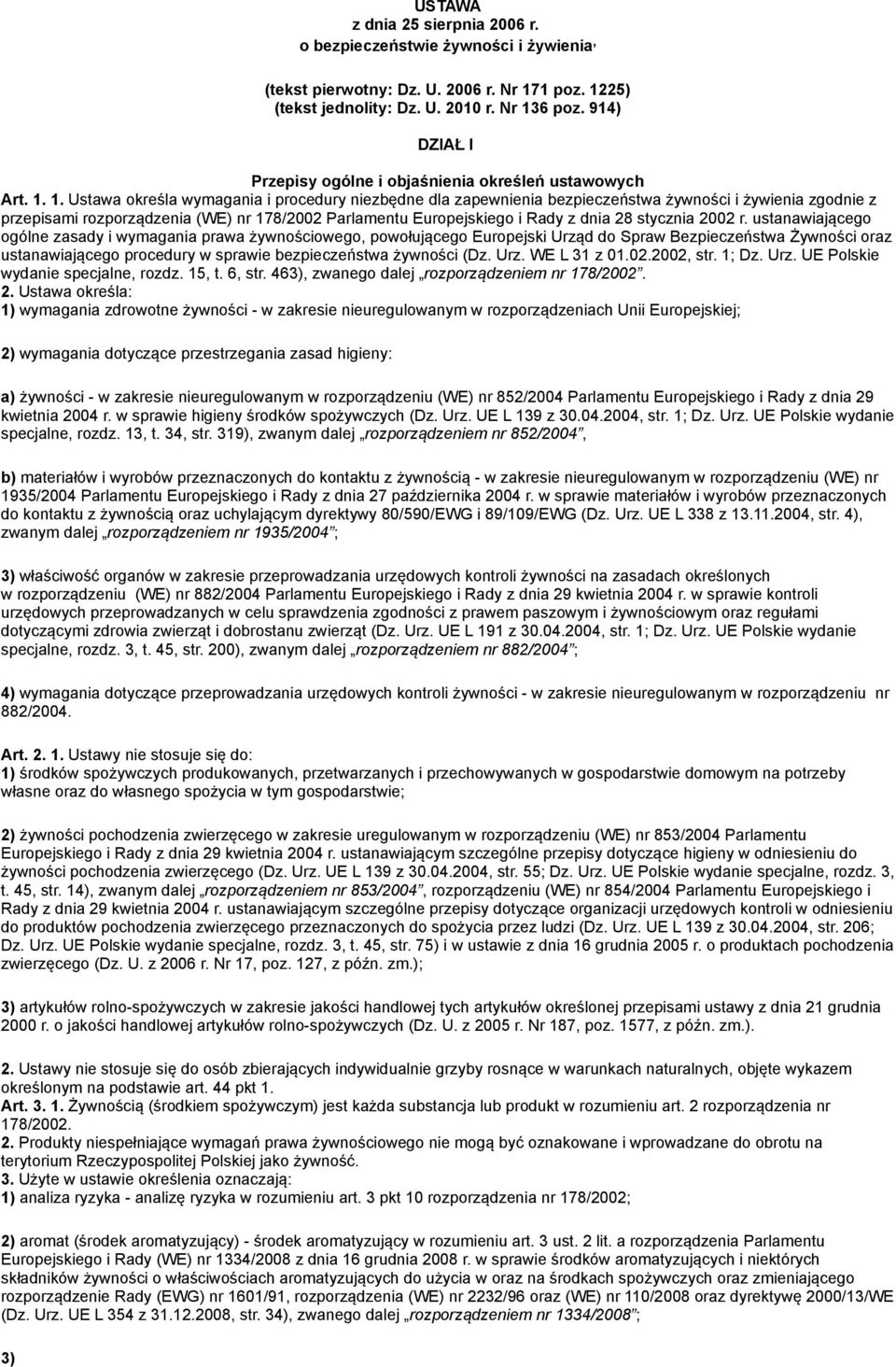 1. Ustawa określa wymagania i procedury niezbędne dla zapewnienia bezpieczeństwa żywności i żywienia zgodnie z przepisami rozporządzenia (WE) nr 178/2002 Parlamentu Europejskiego i Rady z dnia 28