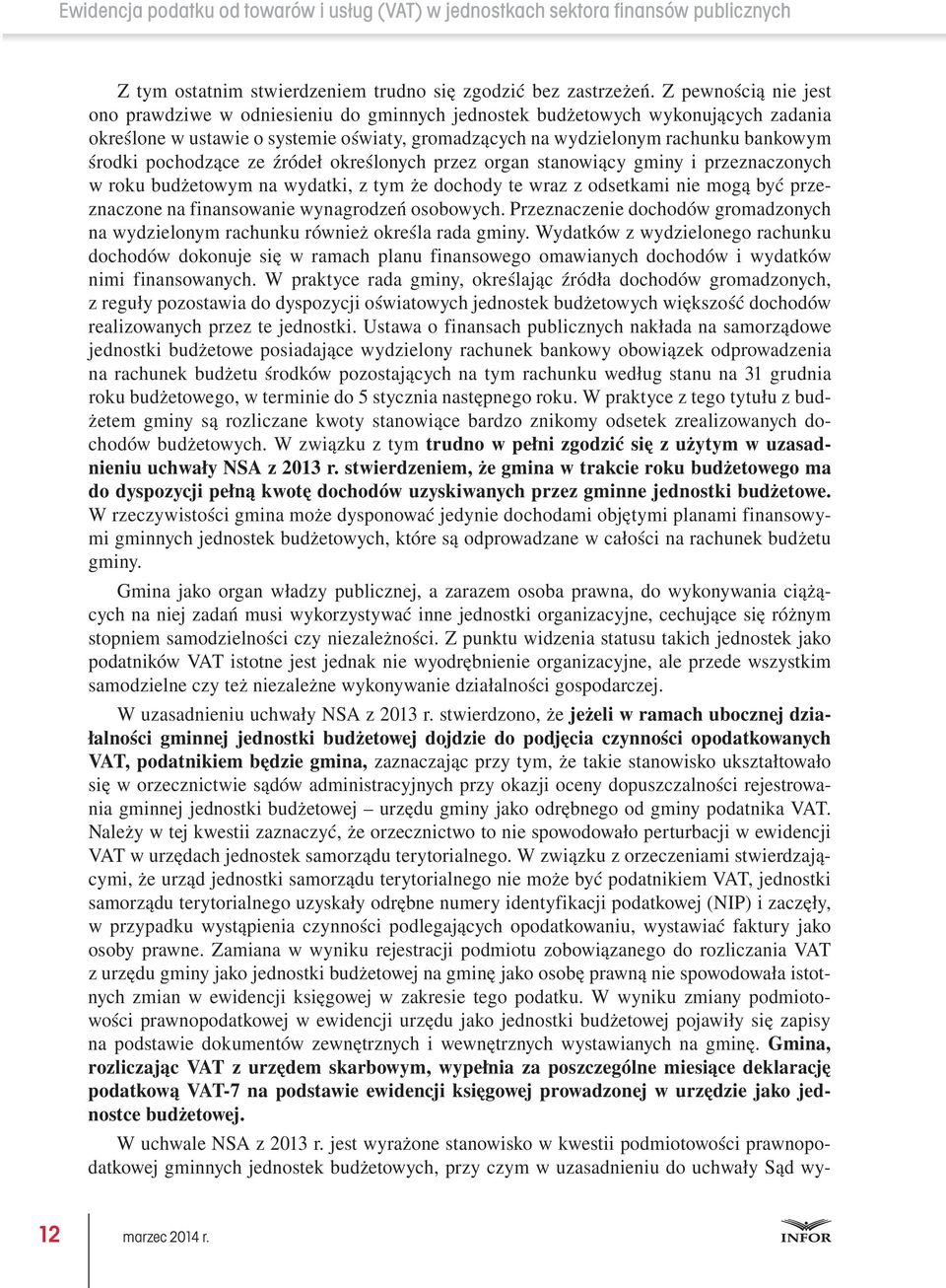pochodzące ze źródeł określonych przez organ stanowiący gminy i przeznaczonych w roku budżetowym na wydatki, z tym że dochody te wraz z odsetkami nie mogą być przeznaczone na finansowanie wynagrodzeń