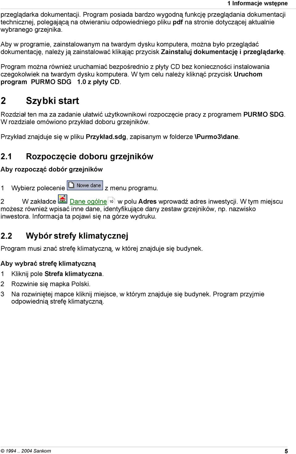 Aby w programie, zainstalowanym na twardym dysku komputera, można było przeglądać dokumentację, należy ją zainstalować klikając przycisk Zainstaluj dokumentację i przeglądarkę.