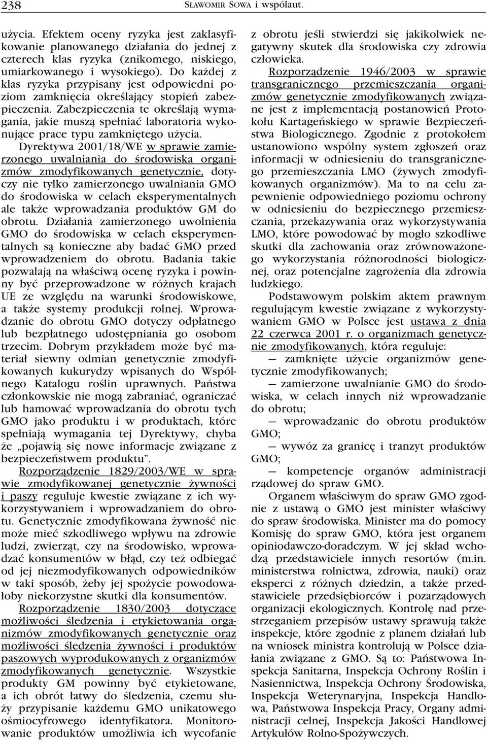 Zabezpieczenia te określają wymagania, jakie muszą spełniać laboratoria wykonujące prace typu zamkniętego użycia.