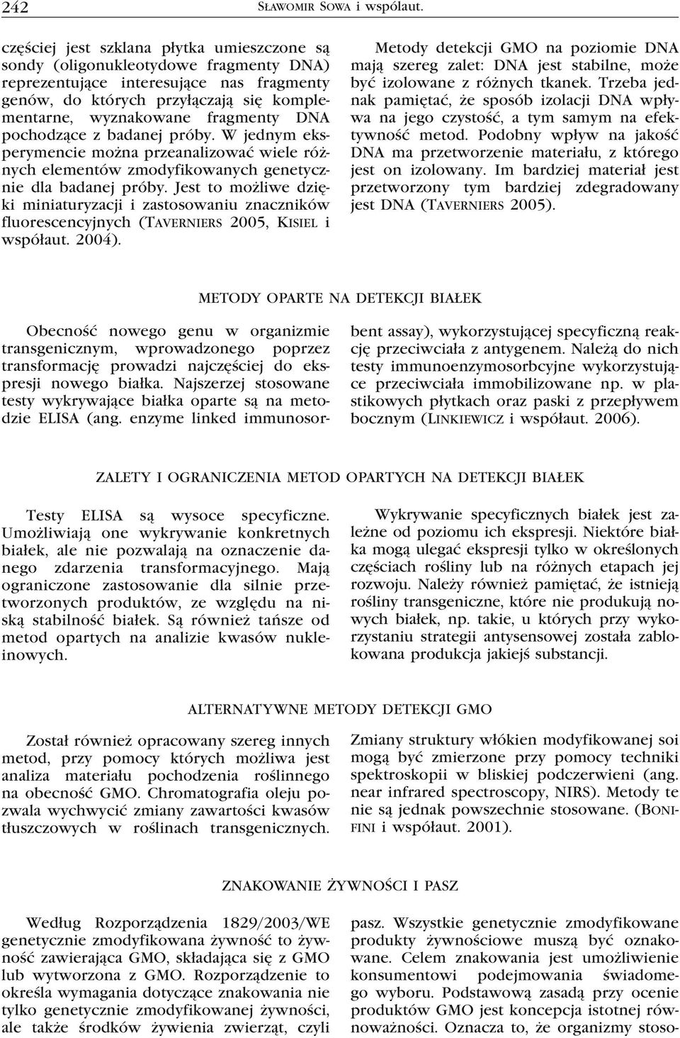 DNA pochodzące z badanej próby. W jednym eksperymencie można przeanalizować wiele różnych elementów zmodyfikowanych genetycznie dla badanej próby.