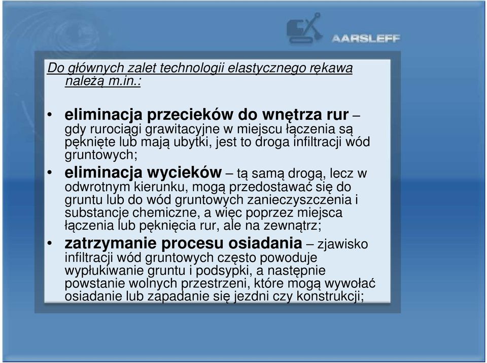 wycieków tą samą drogą, lecz w odwrotnym kierunku, mogą przedostawać się do gruntu lub do wód gruntowych zanieczyszczenia i substancje chemiczne, a więc poprzez