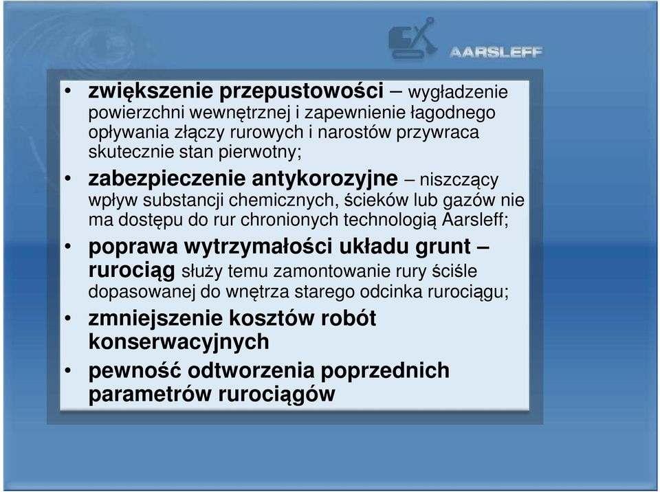 dostępu do rur chronionych technologią Aarsleff; poprawa wytrzymałości układu grunt rurociąg służy temu zamontowanie rury ściśle
