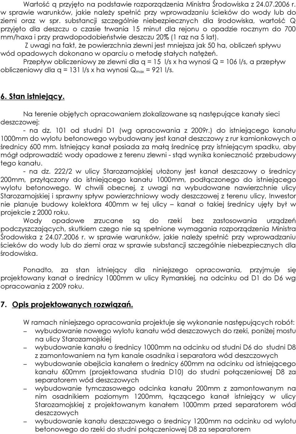 na 5 lat). Z uwagi na fakt, Ŝe powierzchnia zlewni jest mniejsza jak 50 ha, obliczeń spływu wód opadowych dokonano w oparciu o metodę stałych natęŝeń.