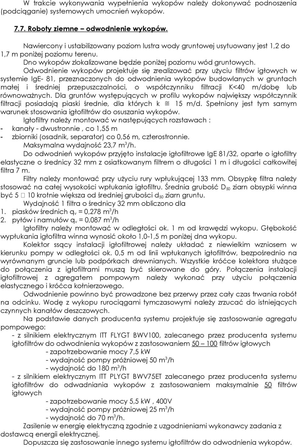 Odwodnienie wykopów projektuje się zrealizować przy uŝyciu filtrów igłowych w systemie IgE- 8, przeznaczonych do odwodnienia wykopów budowlanych w gruntach małej i średniej przepuszczalności, o