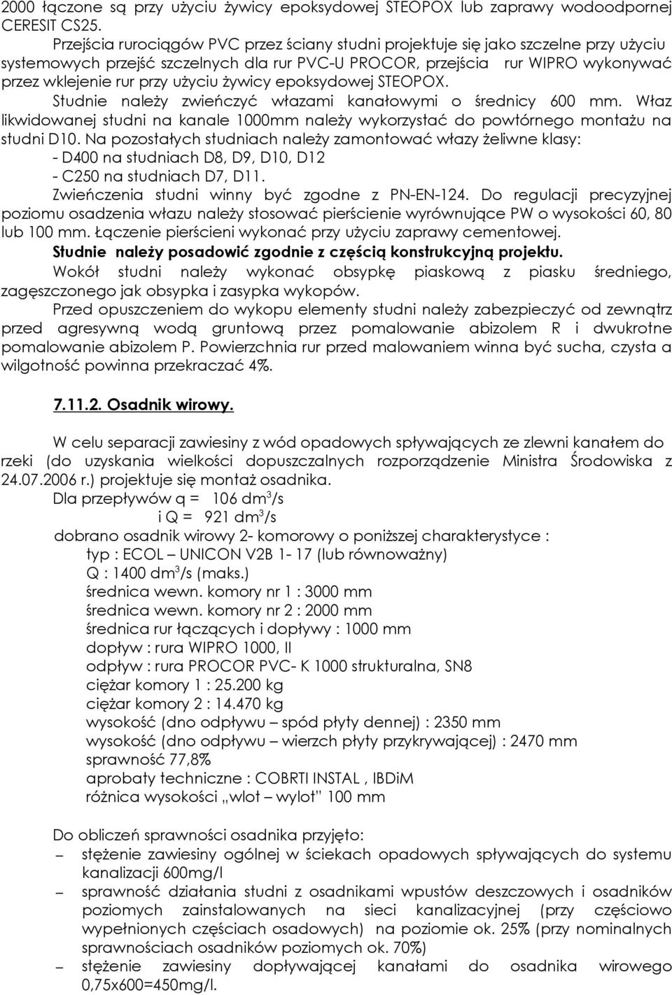 uŝyciu Ŝywicy epoksydowej STEOPOX. Studnie naleŝy zwieńczyć włazami kanałowymi o średnicy 600 mm. Właz likwidowanej studni na kanale 000mm naleŝy wykorzystać do powtórnego montaŝu na studni D0.