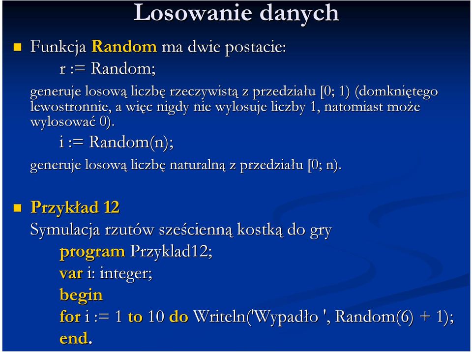 i := Random(n); generuje losową liczbę naturalną z przedziału u [0; n).