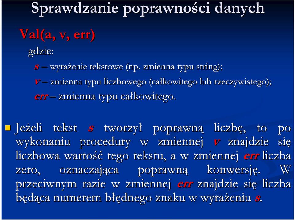 Jeżeli eli tekst s tworzył poprawną liczbę,, to po wykonaniu procedury w zmiennej v znajdzie się liczbowa wartość tego