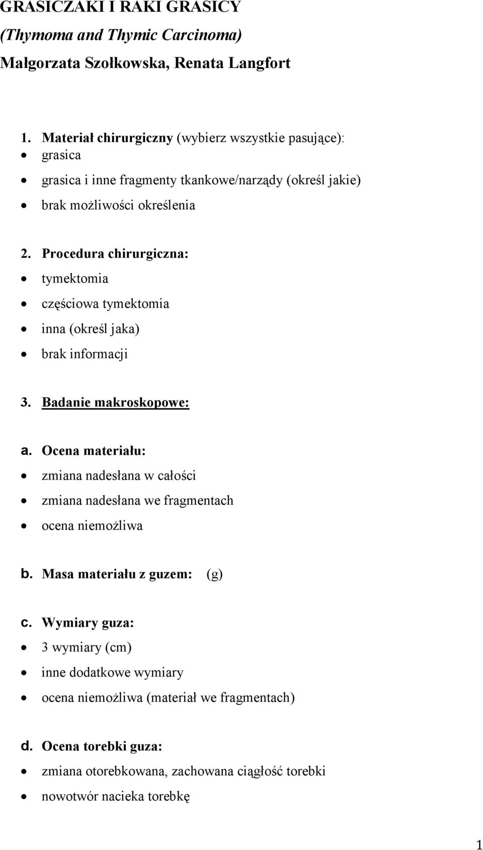 Procdura chirurgiczna: tymktomia częściowa tymktomia inna (okrśl jaka) brak informacji 3. Badani makroskopow: a.