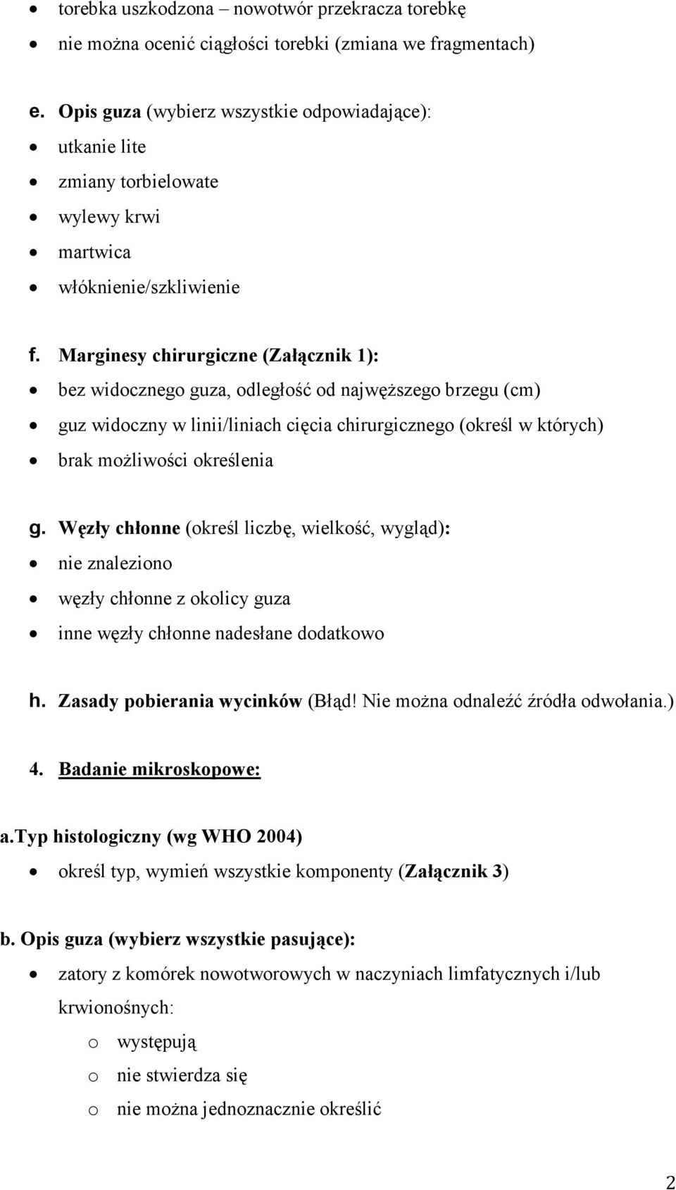 Marginsy chirurgiczn (Załącznik 1): bz widoczngo guza, odlgłość od najwęŝszgo brzgu (cm) guz widoczny w linii/liniach cięcia chirurgiczngo (okrśl w których) brak moŝliwości okrślnia g.