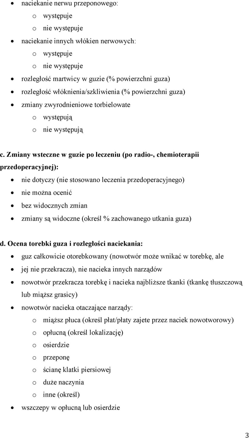 Zmiany wstczn w guzi po lczniu (po radio-, chmiotrapii przdopracyjnj): ni dotyczy (ni stosowano lcznia przdopracyjngo) ni moŝna ocnić bz widocznych zmian zmiany są widoczn (okrśl % zachowango utkania