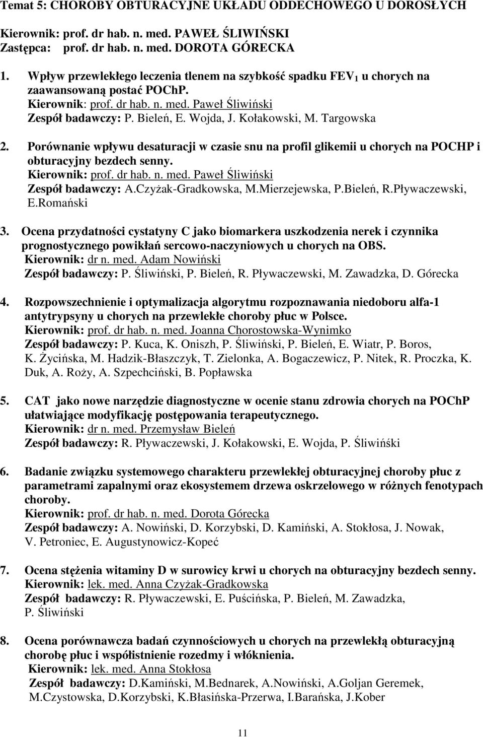 Kołakowski, M. Targowska 2. Porównanie wpływu desaturacji w czasie snu na profil glikemii u chorych na POCHP i obturacyjny bezdech senny. Kierownik: prof. dr hab. n. med.