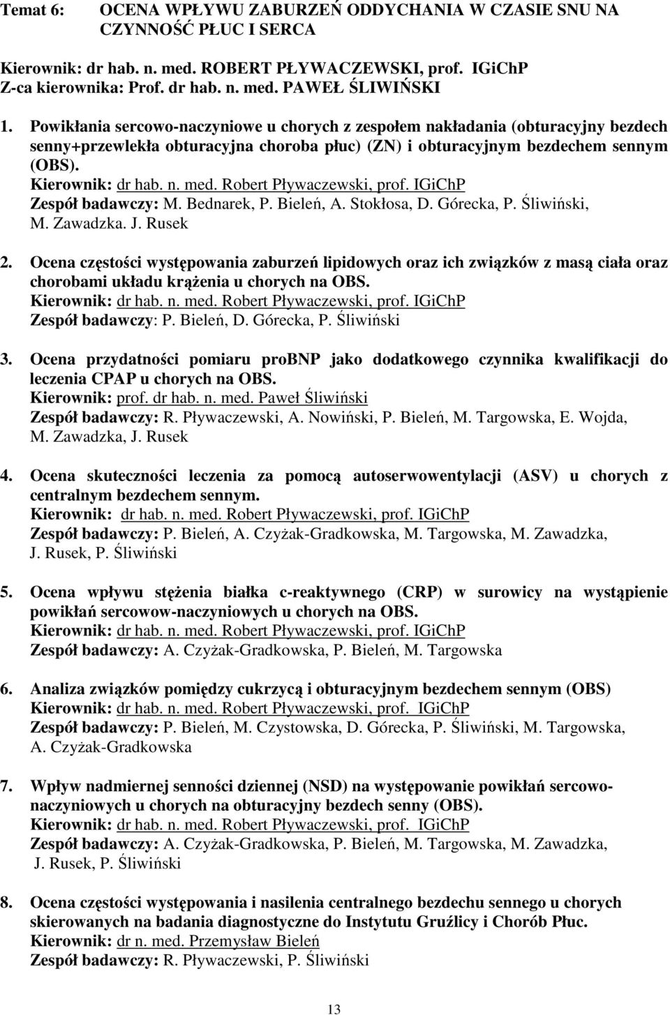 Robert Pływaczewski, prof. IGiChP Zespół badawczy: M. Bednarek, P. Bieleń, A. Stokłosa, D. Górecka, P. Śliwiński, M. Zawadzka. J. Rusek 2.