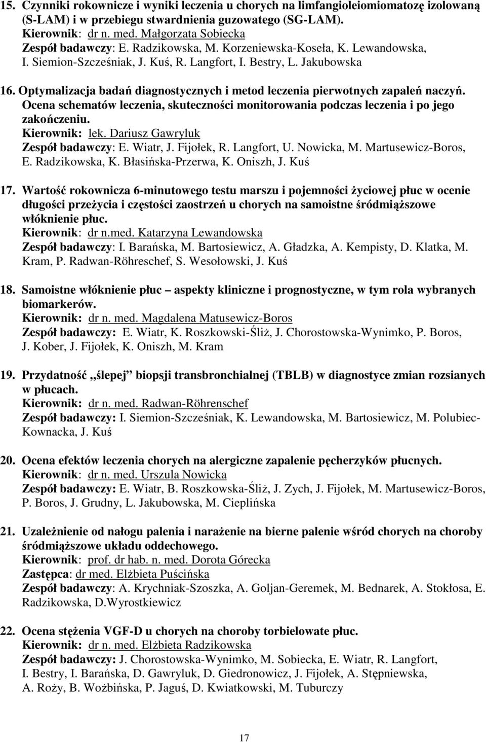 Optymalizacja badań diagnostycznych i metod leczenia pierwotnych zapaleń naczyń. Ocena schematów leczenia, skuteczności monitorowania podczas leczenia i po jego zakończeniu. Kierownik: lek.