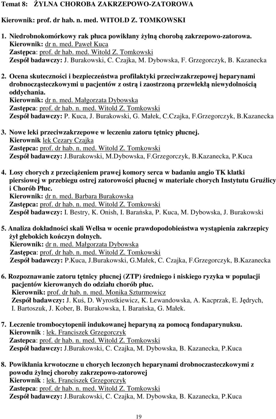 Ocena skuteczności i bezpieczeństwa profilaktyki przeciwzakrzepowej heparynami drobnocząsteczkowymi u pacjentów z ostrą i zaostrzoną przewlekłą niewydolnością oddychania. Kierownik: dr n. med.