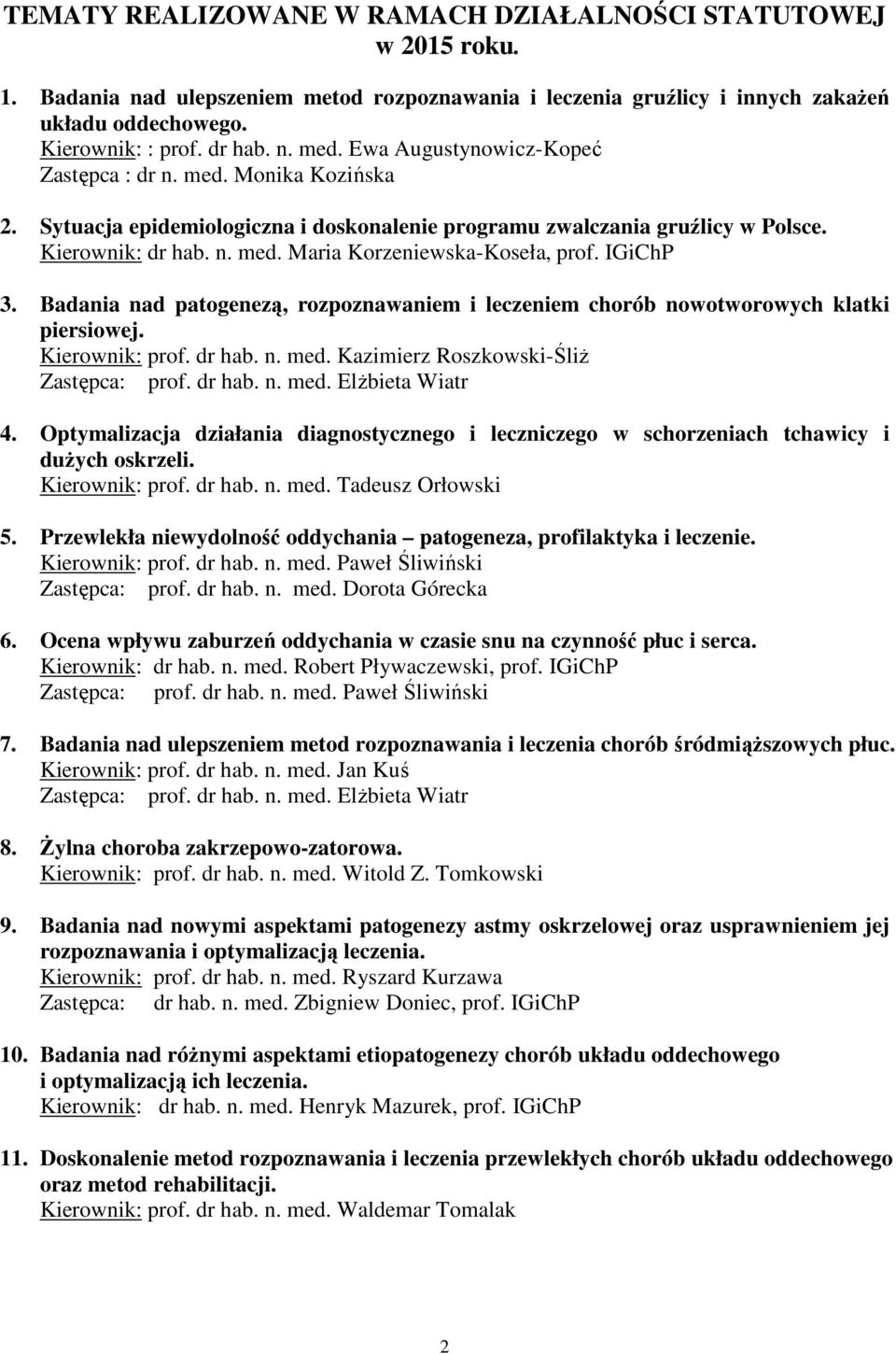 IGiChP 3. Badania nad patogenezą, rozpoznawaniem i leczeniem chorób nowotworowych klatki piersiowej. Kierownik: prof. dr hab. n. med. Kazimierz Roszkowski-ŚliŜ Zastępca: prof. dr hab. n. med. ElŜbieta Wiatr 4.