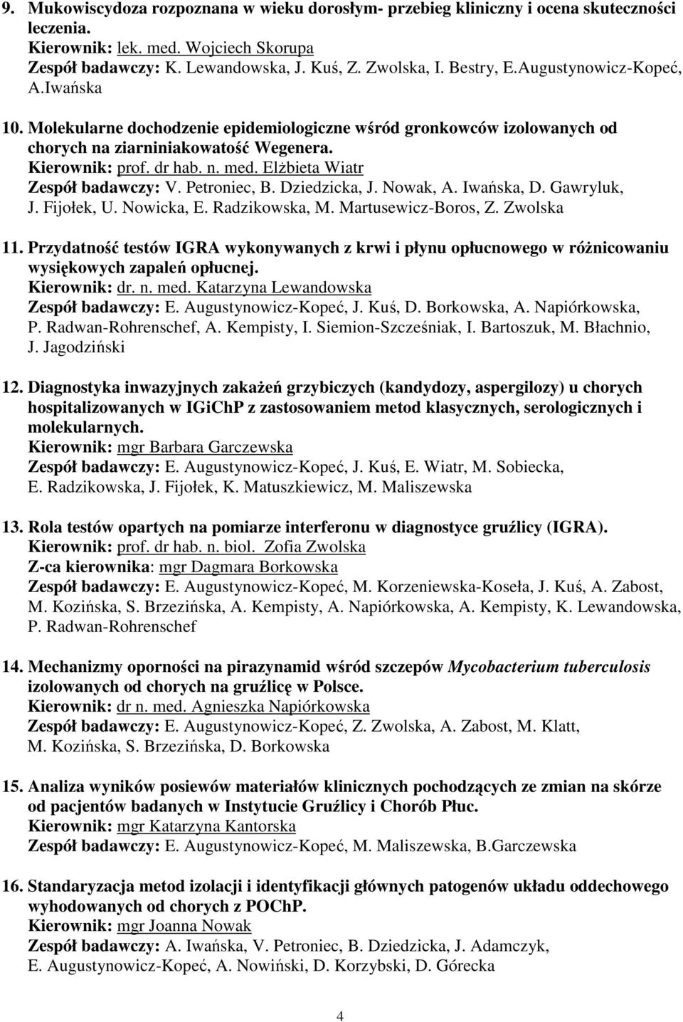 ElŜbieta Wiatr Zespół badawczy: V. Petroniec, B. Dziedzicka, J. Nowak, A. Iwańska, D. Gawryluk, J. Fijołek, U. Nowicka, E. Radzikowska, M. Martusewicz-Boros, Z. Zwolska 11.