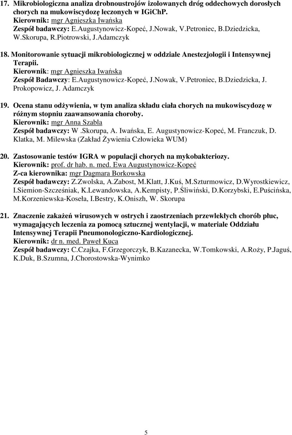 Kierownik: mgr Agnieszka Iwańska Zespół Badawczy: E.Augustynowicz-Kopeć, J.Nowak, V.Petroniec, B.Dziedzicka, J. Prokopowicz, J. Adamczyk 19.