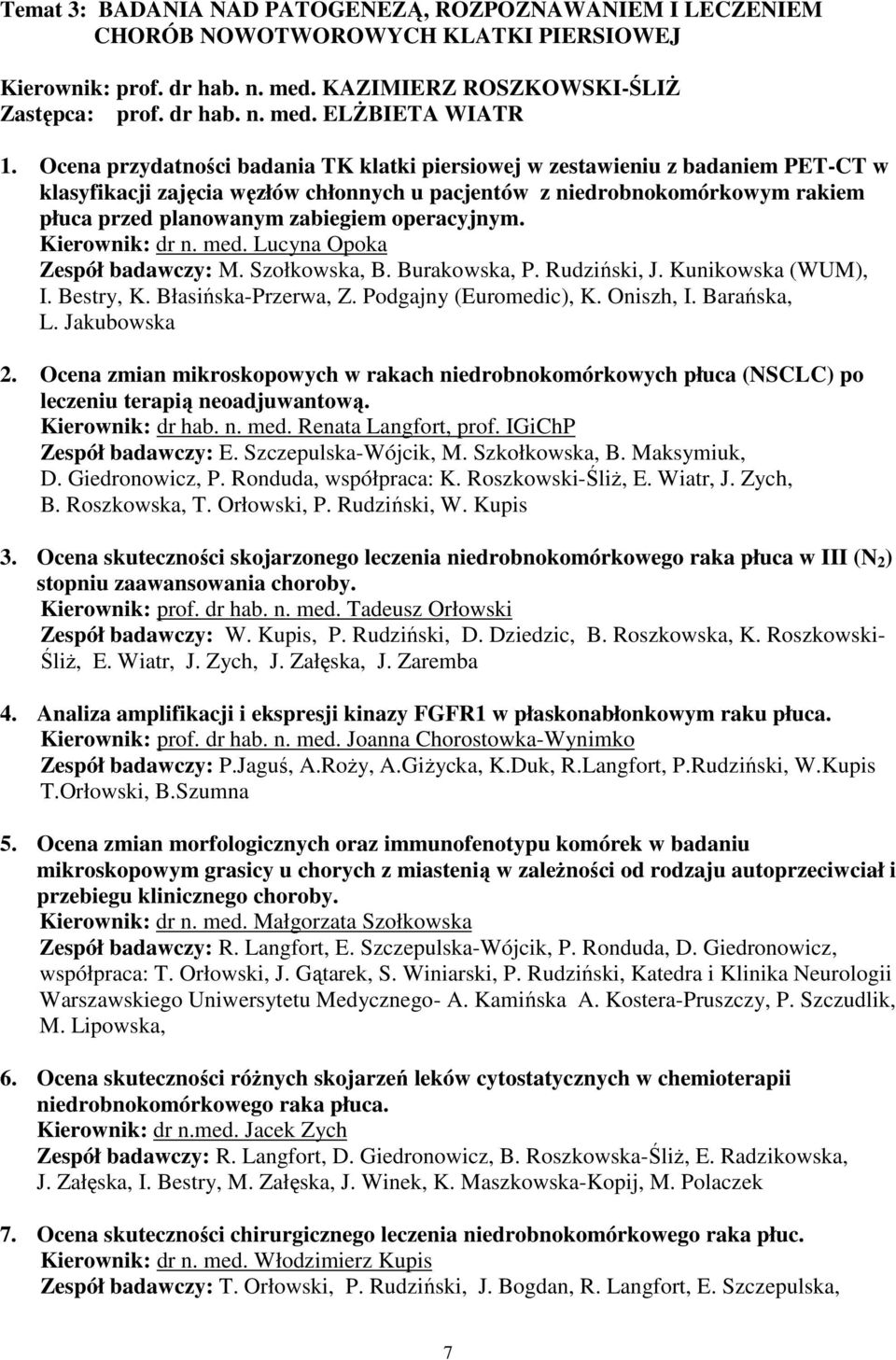 operacyjnym. Kierownik: dr n. med. Lucyna Opoka Zespół badawczy: M. Szołkowska, B. Burakowska, P. Rudziński, J. Kunikowska (WUM), I. Bestry, K. Błasińska-Przerwa, Z. Podgajny (Euromedic), K.