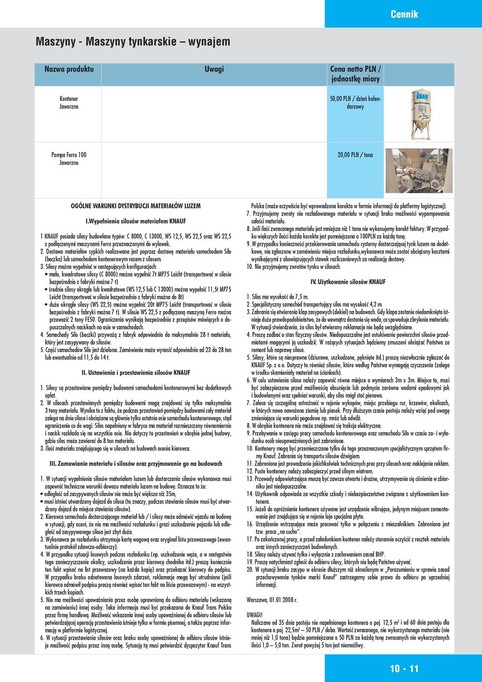2. Dostawa materiałów sypkich realizowana jest poprzez dostawę materiału samochodem Silo (beczka) lub samochodem kontenerowym razem z silosem. 3.