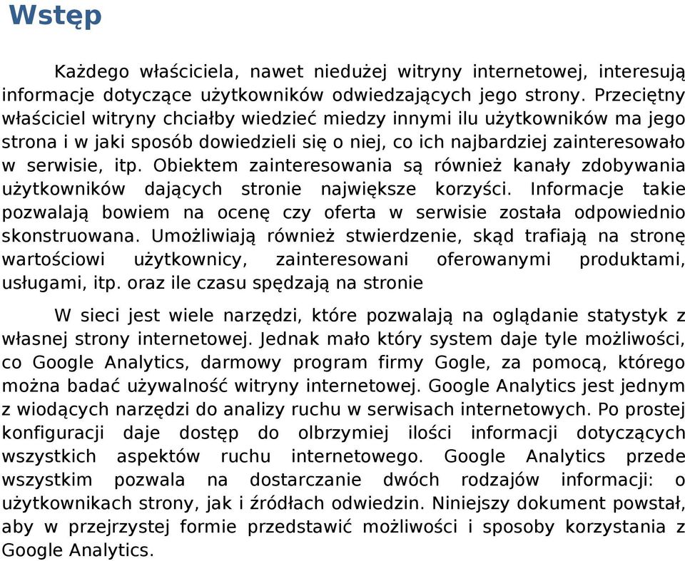 Obiektem zainteresowania są również kanały zdobywania użytkowników dających stronie największe korzyści.