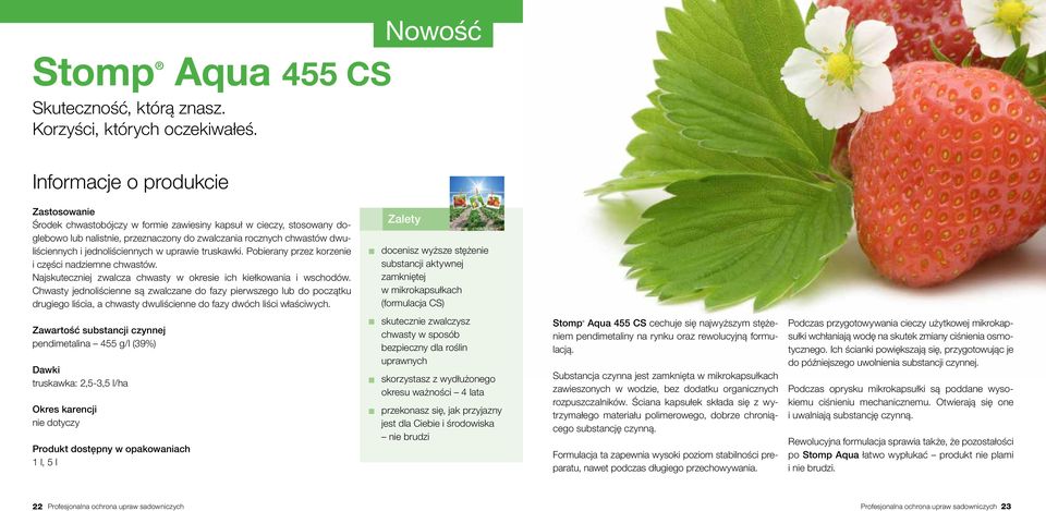 truskawki. Pobierany przez korzenie i części nadziemne chwastów. Najskuteczniej zwalcza chwasty w okresie ich kiełkowania i wschodów.