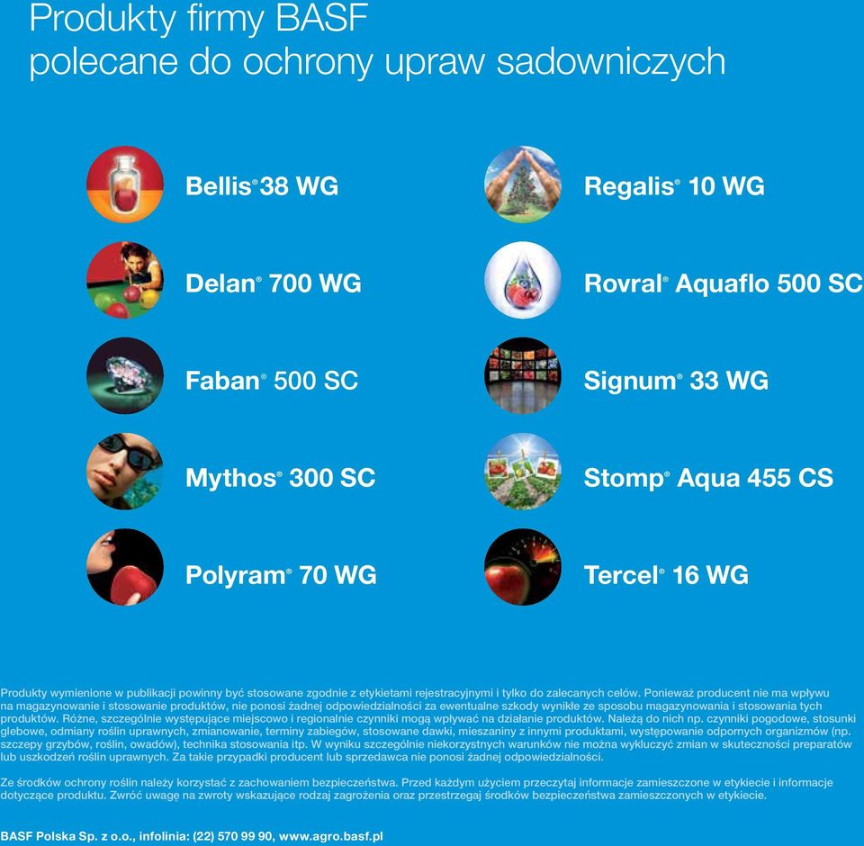 Ponieważ producent nie ma wpływu na magazynowanie i stosowanie produktów, nie ponosi żadnej odpowiedzialności za ewentualne szkody wynikłe ze sposobu magazynowania i stosowania tych produktów.