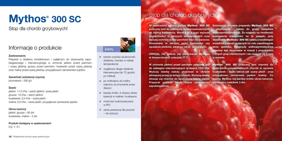Zawartość substancji czynnej pirymetanil 300 g/l jabłoń: 1-1,5 l/ha parch jabłoni, szara pleśń grusza: 1,0 l/ha parch jabłoni truskawka: 2,5 l/ha szara pleśń malina: 2,5 l/ha szara pleśń, przypąkowe