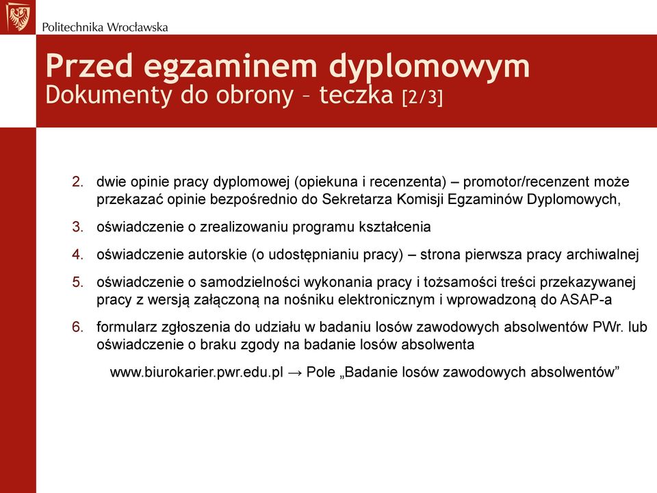 oświadczenie o zrealizowaniu programu kształcenia 4. oświadczenie autorskie (o udostępnianiu pracy) strona pierwsza pracy archiwalnej 5.