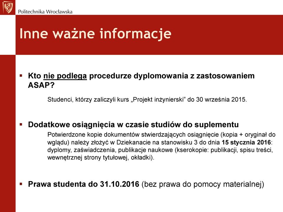 Dodatkowe osiągnięcia w czasie studiów do suplementu Potwierdzone kopie dokumentów stwierdzających osiągnięcie (kopia + oryginał do