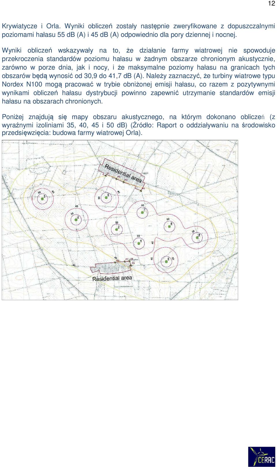 maksymalne poziomy hałasu na granicach tych obszarów będą wynosić od 30,9 do 41,7 db (A).