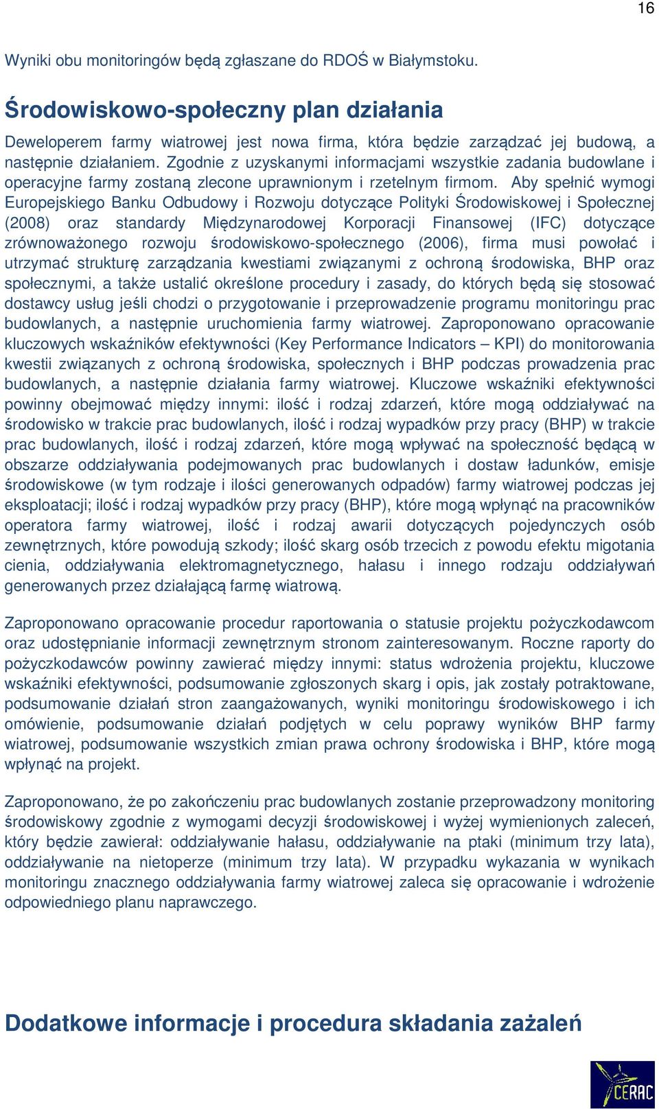 Zgodnie z uzyskanymi informacjami wszystkie zadania budowlane i operacyjne farmy zostaną zlecone uprawnionym i rzetelnym firmom.