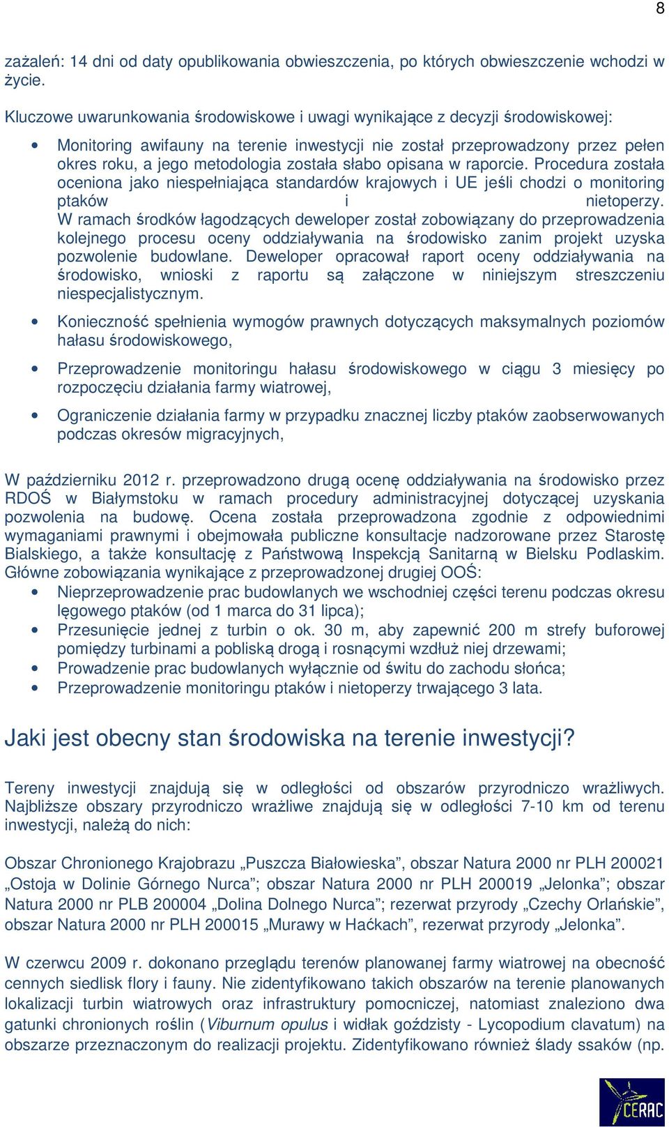 słabo opisana w raporcie. Procedura została oceniona jako niespełniająca standardów krajowych i UE jeśli chodzi o monitoring ptaków i nietoperzy.