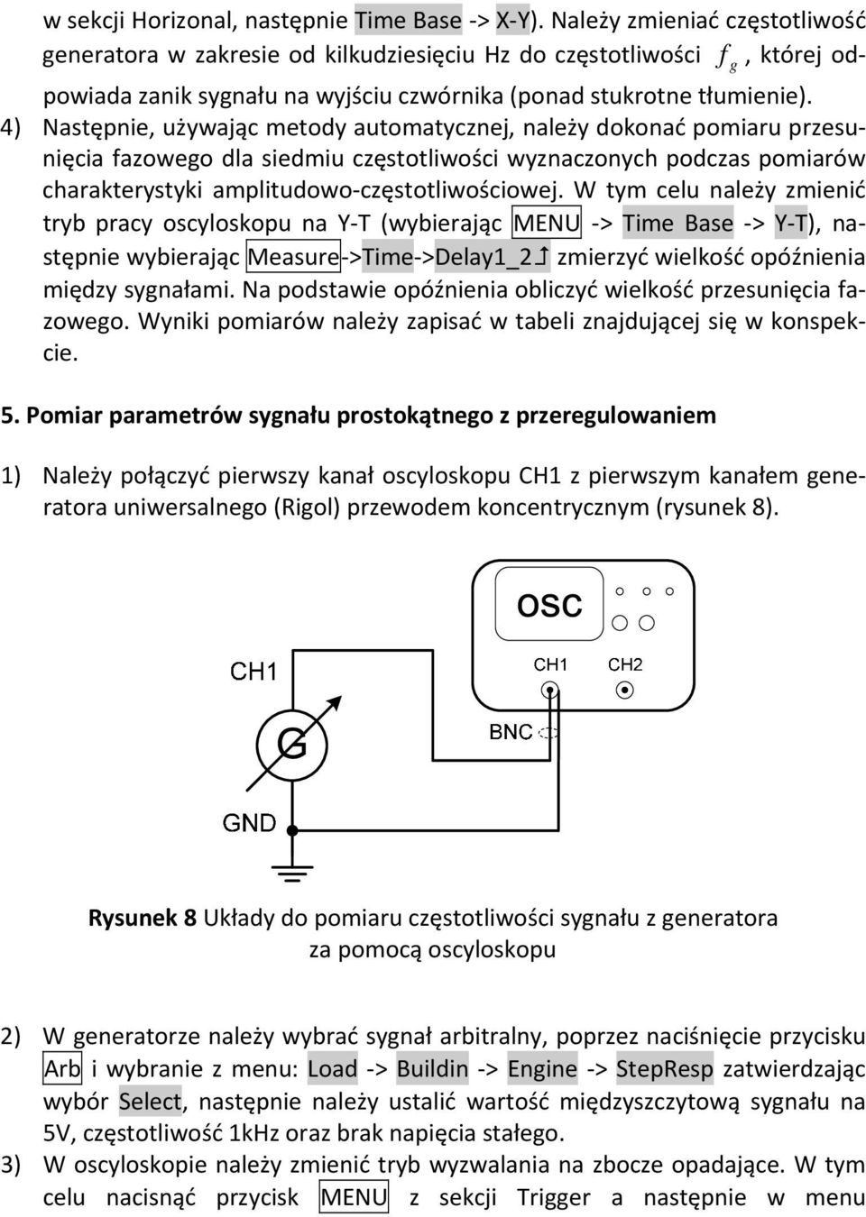 4) Następnie, używając metody automatycznej, należy dokonać pomiaru przesunięcia fazowego dla siedmiu częstotliwości wyznaczonych podczas pomiarów charakterystyki amplitudowo częstotliwościowej.