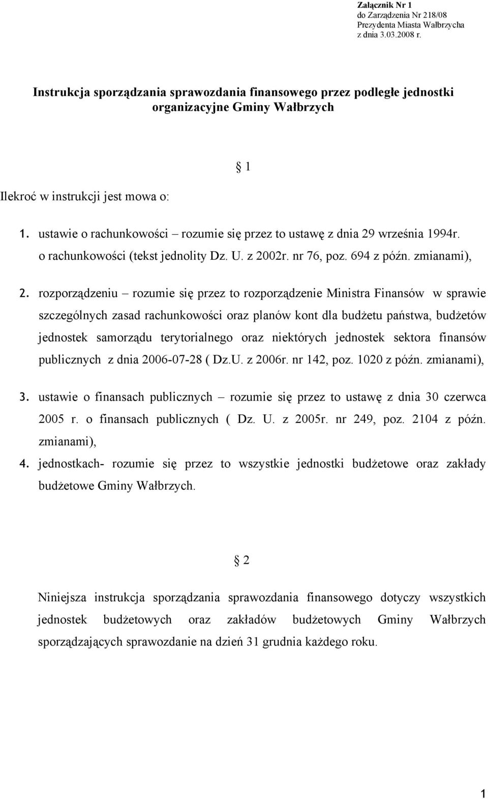 ustawie o rachunkowości rozumie się przez to ustawę z dnia 29 września 1994r. o rachunkowości (tekst jednolity Dz. U. z 2002r. nr 76, poz. 694 z późn. zmianami), 2.