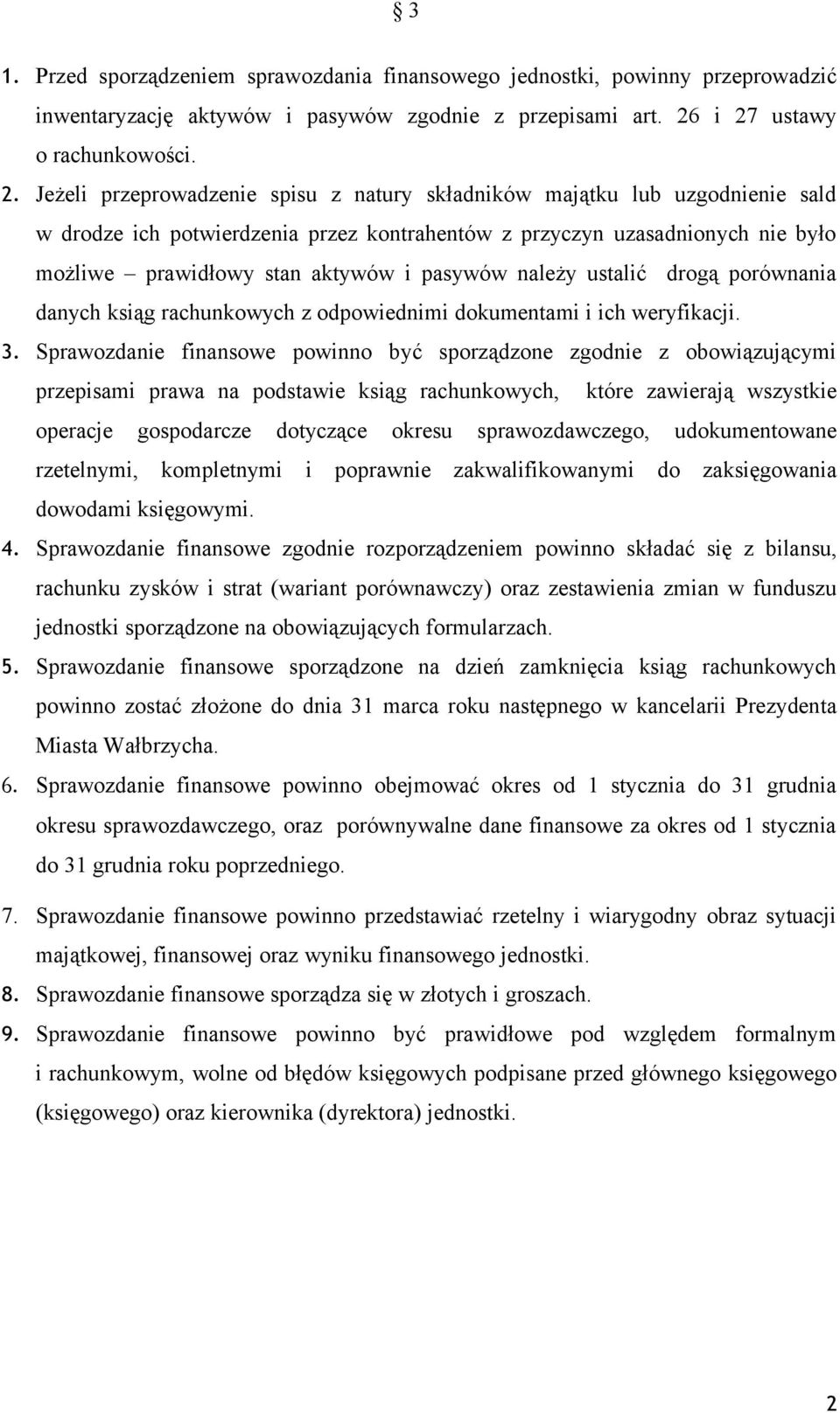 prawidłowy stan aktywów i pasywów należy ustalić drogą porównania danych ksiąg rachunkowych z odpowiednimi dokumentami i ich weryfikacji. 3.