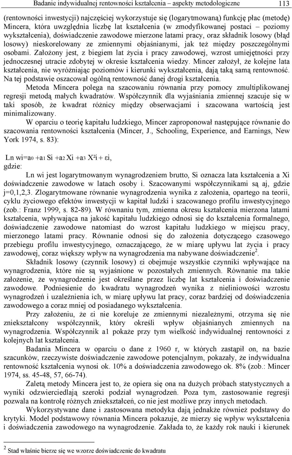 między poszczególnymi osobami. Założony jest, z biegiem lat życia i pracy zawodowej, wzrost umiejętności przy jednoczesnej utracie zdobytej w okresie kształcenia wiedzy.