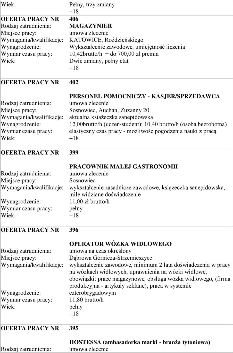 PRACOWNIK MAŁEJ GASTRONOMII wykształcenie zasadnicze zawodowe, książeczka sanepidowska, mile widziane doświadczenie 11,00 zł brutto/h pełny 396 OPERATOR WÓZKA WIDŁOWEGO Dąbrowa Górnicza-Strzemieszyce