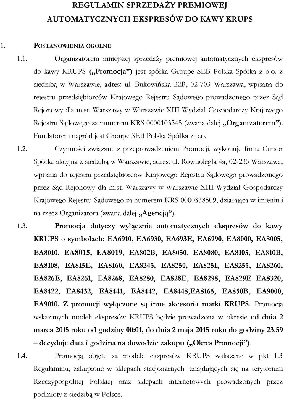 Bukowińska 22B, 02-703 Warszawa, wpisana do rejestru przedsiębiorców Krajowego Rejestru Sądowego prowadzonego przez Sąd Rejonowy dla m.st. Warszawy w Warszawie XIII Wydział Gospodarczy Krajowego Rejestru Sądowego za numerem KRS 0000103545 (zwana dalej Organizatorem ).