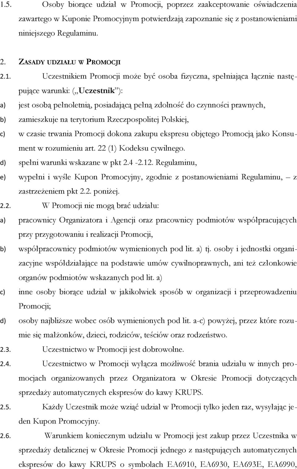 Uczestnikiem Promocji może być osoba fizyczna, spełniająca łącznie następujące warunki: ( Uczestnik ): a) jest osobą pełnoletnią, posiadającą pełną zdolność do czynności prawnych, b) zamieszkuje na