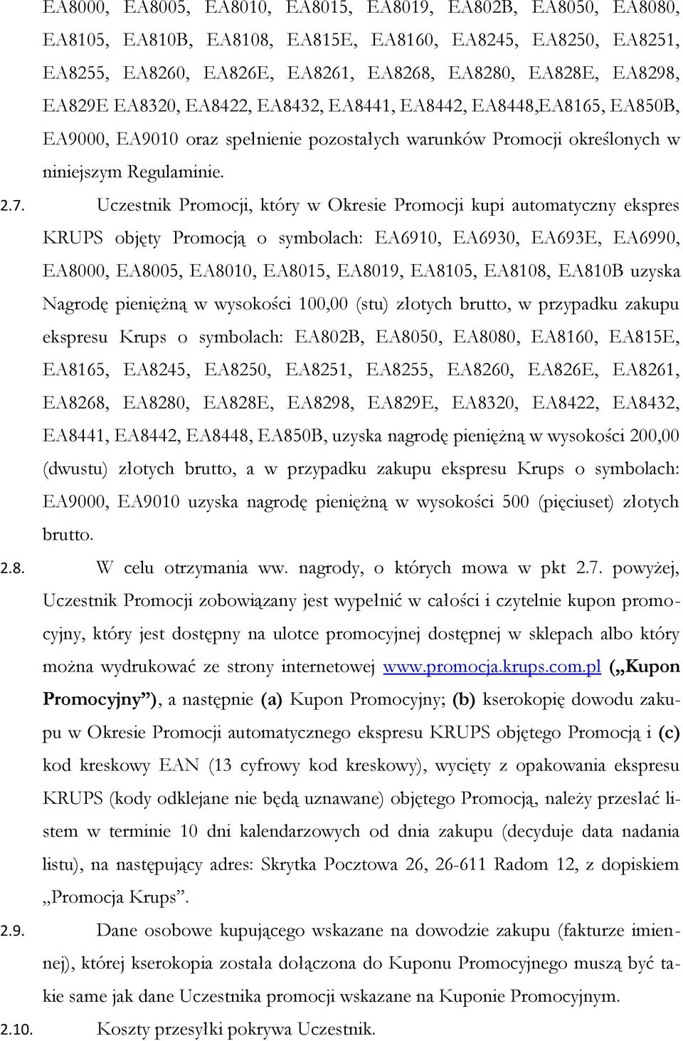 Uczestnik Promocji, który w Okresie Promocji kupi automatyczny ekspres KRUPS objęty Promocją o symbolach: EA6910, EA6930, EA693E, EA6990, EA8000, EA8005, EA8010, EA8015, EA8019, EA8105, EA8108,