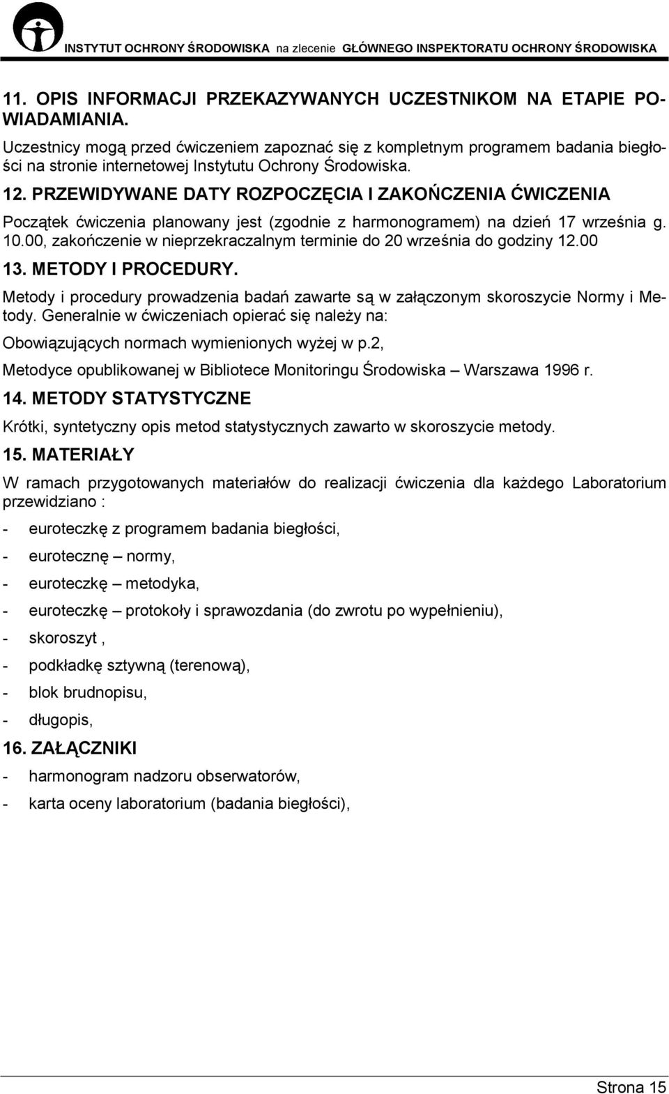 PRZEWIDYWANE DATY ROZPOCZĘCIA I ZAKOŃCZENIA ĆWICZENIA Początek ćwiczenia planowany jest (zgodnie z harmonogramem) na dzień 17 września g. 10.